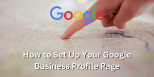 A picture of a person's hand pointing on a paper map. The text "How to set up your Google Business Profile page" is over the image, along with the comebefound logo.