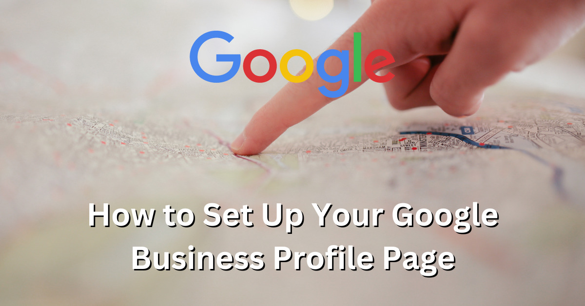 How To Set Up Your Google Business Profile Page - Comebefound.com