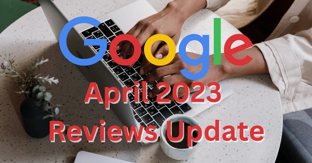 A person sitting at a table typing on her computer. The words "Google April 2023 reviews update" are over her.