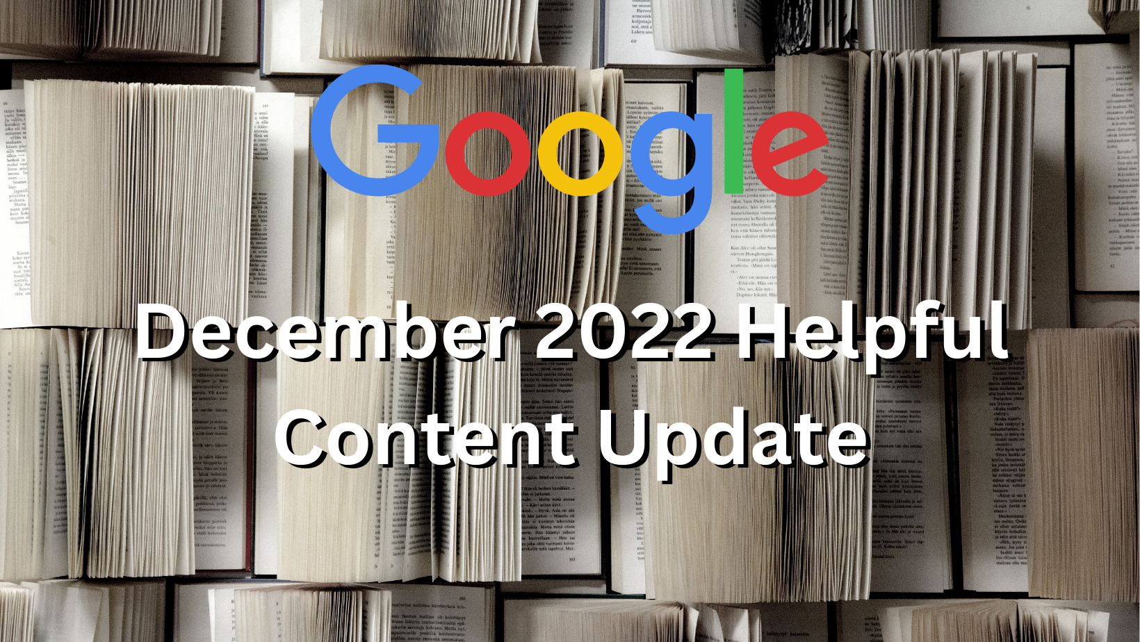 Open books are in the background with the words "Google December 2022 Helpful Content Update" imposed on top of them.