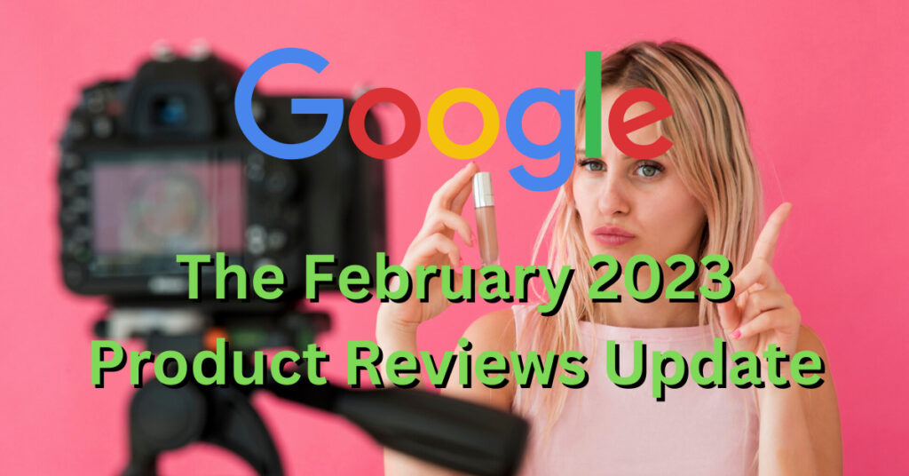 A woman reviews makeup products online. The text Google February 2023 Product Reviews Update is over the image.
