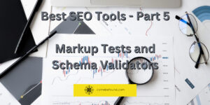 Research papers are on a table with the words "Best SEO Tools - Part 5 Markup Tests and Schema Validators" displayed over them with the comebefound logo.
