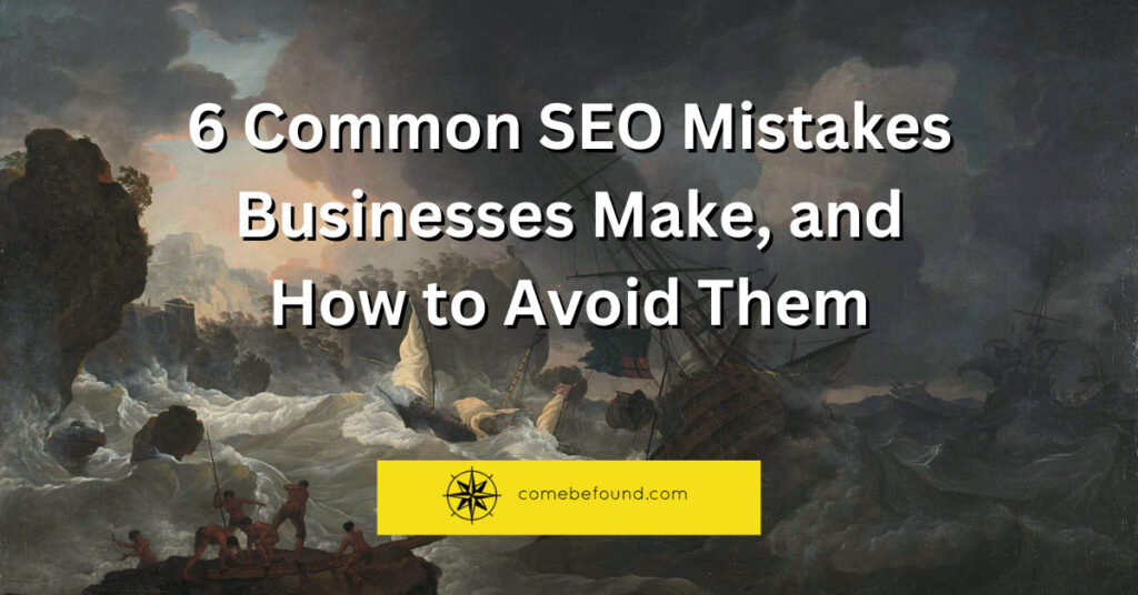 A painting of a shipwreck has the text "6 common SEO mistakes business make, and how to avoid them" is over the painting, with the logo for comebefound.