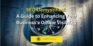 SEO Demystified A Guide to Enhancing Your Business's Online Visibility