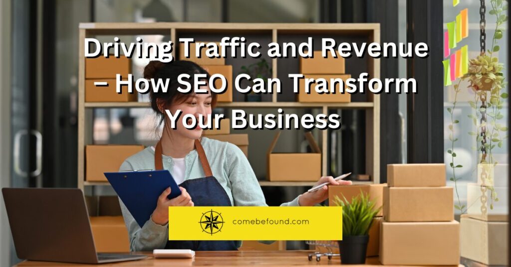 Driving Traffic and Revenue – How SEO Can Transform Your Business