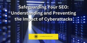 A picture of a datacenter with the text "Safeguarding your SEO - Understanding and preventing the impact of cyberattacks" with the comebefound logo.
