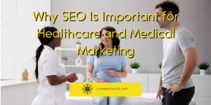 Why SEO Is Important for Healthcare and Medical Marketing